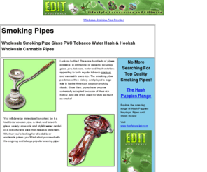 a-pipes.co.uk: Smoking Pipes: Wholesale Smoking Pipe Glass PVC Tobacco Water Hash & Hookah Cannabis Pipes
The smoking pipe predates written history, and played a large role in Native American tobacco-smoking rituals. Since then, pipes have become universally accepted because of their rich history, and are often used for style as much as smoke!