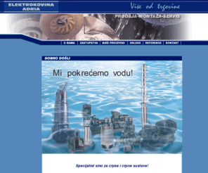 elektrokovina-adria.com: ELEKTROKOVINA ADRIA - NASLOVNICA
ELEKTROKOVINA ADRIA - proizvodnja, prodaja, montaža i servis crpki i crpnih sustava, elektromotora i elektromotornih pogona, specijalizirane opreme i automatike.