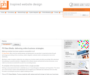 phnewmedia.co.uk: Home: PH New Media: Inspired website design and development: No capital outlay
PH New Media, part of PH Media Group, provide website design, website development, software development, copywriting, pay per click and system integration.
