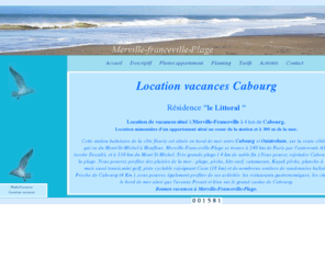 location-vacances-cabourg.com: Location Vacances Cabourg : Location Saisonniere Cabourg
Location vacances Cabourg, location saisonnière d'un appartement situé à 4 km de Cabourg.300 m de la plage.50 m du centre de Merville-Franceville-Plage