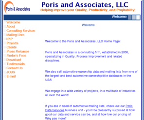 poris.org: Welcome
Poris and Associates is a consulting firm specializing in Quality, Lean, Supplier Quality and Development, and Training.

We also offer the best automotive ownership database on the market - see our site for details.