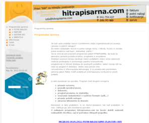 hitrapisarna.com: hitrapisarna.com - Racunalniske storitve Potni nalogi Fakture Svetovanje - Programska oprema
Programska oprema za vsako pisarno,program potni nalogi,program fakture,Potni nalogi,Fakture,vodenje skladisca,slubena pot,iso dokumetacija,presoja