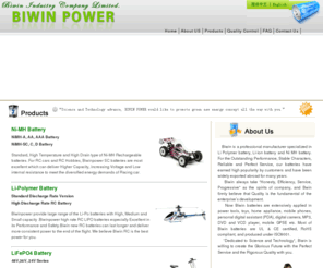 biwinpower.com: BIWIN POWER--Ni-MH Battery，Li-Polymer Battery，RC LIPO(RC Battery),LiFePO4 Battery，LiSOCL2 Battery
Biwin Industry Company Limited of WebSeit