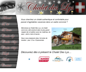 chaletdeslys.com: Bienvenue au Chalet des Lys
Location du Chalet des Lys situé à Valmeinier, luxe et tradition disponible toute l'année, intérieur vieux bois, exterieur pierre et lauzes,sauna