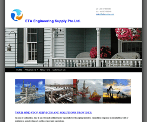 etasupply.com: ETA Engineering Supply Pte. Ltd. - Home
 YOUR ONE-STOP SERVICES AND SOLUTIONS PROVIDERIn case of a situation, time is an extremely critical factor especially for the piping industry. Immediate response is essential to avoid or minimize a negative impact on the project and operations.ETA Engineer