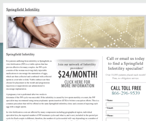 springfieldinfertility.com: Springfield Infertility
Find a infertility specialist in the Springfield area specializing in in vitro fertilization (IVF) and learn more about the costs and benefits of infertility treatment.
