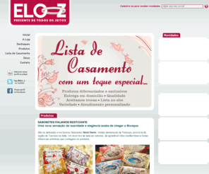 eloz.com.br: Elo Z - Presente de Todos os Jeitos | Brusque-SC
Elo Z - Presente de Todos os Jeitos - Brusque/SC - Utilidades, decorações, cama, mesa, banho, artigos natalinos, presentes.