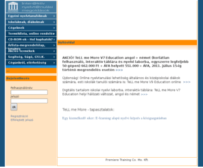 nyelvtanulas.hu: Premiere.hu - Nyitóoldal
TeLL me More online nyelvoktató program angol, német, francia, olasz, spanyol, nyelvi laboratóriumokba is