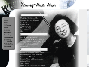 younghaehan.com: Young-Hae Han : Pianist
Web site for information on the distinguished pianist, Young-Hae Han. Includes recordings of live performances and press reviews.