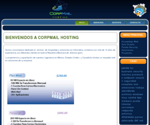 corpmail.com.mx: Bienvenidos a Corpmail Hosting
Corpmail Hosting ofrece sus servicios de hospedaje web y desarrollo.Sistemas Administrativos, Buro de Diseño Grafico, Antivirus Panda,Servidores