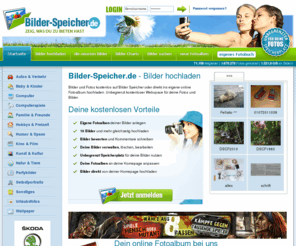 bilder-speicher.de: eigene Bilder und Fotos kostenlos hochladen. Foto Upload ins online Fotoalbum auf unserem Webspace
Bilder und Fotos kostenlos auf Bilder Speicher hochladen oder direkt ins eigene online Fotoalbum uploaden. Unbegrenzt kostenloser Webspace für deine Fotos und Bilder