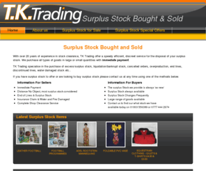 surplus-stock.co.uk: Surplus Stock Bought and Sold by T.K. Trading
Surplus Stock from TK Trading - We are a well established surplus and clearance stock dealer specialising in domestic and commercial stock throughout the UK.