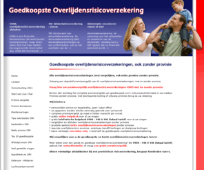 goedkoopste-overlijdensrisicoverzekering.nl: Premies Goedkoopste Overlijdensrisicoverzekeringen vergelijken, overlijden, goedkoopste overlijdensrisico, levensverzekering, levensverzekeringen, risicoverzekering, overlijdensrisicoverzekering, Goedkoopste Overlijdensrisicoverzekering, premies met en zonder provisie, altijd de goedkoopste overlijdensrisicoverzekering, persoonlijk premievergelijk risicoverzekeringen (orv), netto orv, levensverzekering, militair,missie, Afghanistan, ORV defensie, TAF, Cardif, XMOMENT, XTENSIVE, Generali, Florius, Reaal, Falcon, Aegon, NHP, Legal&General, Allianz, premievergelijk risicoverzekering, Xtensive, provisiekorting, premiekorting, netto verzekering, netto levensverzekering, netto overlijdensrisicoverzekering, netto premies, online offerte, online afsluiten, premievergelijk overlijdensrisicoverzekeringen, losse ORV, Zwitserleven, Cordares, TAF Leven, provisieloze levensverzekering, goedkoopste aanbieders orv, en bloc clausule, Goedidee, Goed idee, dazure, nabestaandenverzekering, NHP, levensverzekering
Premies Beste en Goedkoopste Overlijdensrisicoverzekeringen vergelijken, Goedkoopste overlijdensrisicoverzekering (orv), premievergelijk ALLE Overlijdensrisicoverzekeringen, overlijdensrisicoverzekeringen ook ZONDER provisie, goedkoopste levensverzekering, NETTO ORV, laagste premie, netto orv,  levensverzekeringen voor militairen en defensie, premies met en zonder provisie, altijd de goedkoopste overlijdensrisicoverzekering, premievergelijk risicoverzekeringen (orv), online offerte risicoverzekering, NHP,TAF, Cardif, XMOMENT, XTENSIVE, Generali, Generali XMoment, Florius, Reaal, Falcon, Aegon, NHP, Legal&General, premievergelijk orv, premievergelijk risicoverzekering, premievergelijking overlijdensrisicoverzekeringen, netto, provisieloos, Xtensive, Goedidee, Goed idee, dazure , levensverzekering