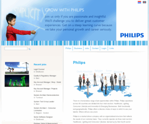 philipssearchn.com: Philips - Philips SearchN
Philips. There is a tremendous range of job opportunities within Philips. Philips operations across 60 countries are divided into four main sectors: Healthcare, Lighting, Consumer Lifestyle and Innovation & Emerging Businesses. Both functionally and geographically, Philips offers a diverse choice of ways in which to use your talents. Where