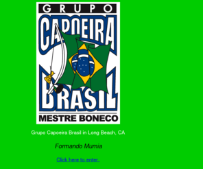 capoeiralongbeach.com: Grupo Capoeira Brasil Long Beach, Formando Mumia
Grupo Capoeira Brasil in Long Beach, CA with Formando Mumia