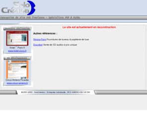 solocreation.com: SoloCréation
SoloCréation apporte une nouvelle vision de l'Internet, un indépendant est à votre service pour des sites nouvelle génération, dynamiques et simples à mettre à jour. 