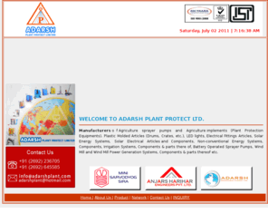 adarshplant.com: Welcome to Adarsh Plant Protect Ltd.
Adarsh Plant Protect Ltd - Manufacturers of Agriculture sprayer pumps and Agriculture implements (Plant Protection Equipments). Plastic Molded Articles (Drums, Crates, etc.), LED lights, Electrical Fittings Articles, Solar Energy Systems, Solar Electrical Articles and Components, Non-conventional Energy Systems, Components, Irrigation Systems, Components & parts there of, Battery Operated Sprayer Pumps, Wind Mill and Wind Mill Power Generation Systems, Components & parts thereof etc