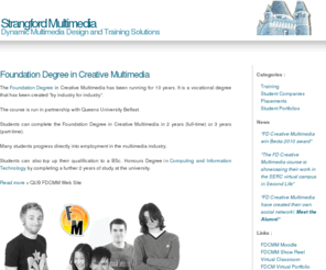 strangfordmultimedia.com: Strangford Multimedia
Web Site Design and Multimedia Solutions provided by the students on the Foundation Degree in Creative Multimedia at South Eastern Regional College.