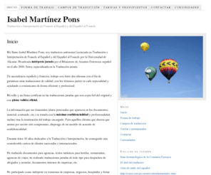 traduccionfrancesespanol.com: Isabel Martínez Pons,  traductora autónoma Licenciada en Traducción e Interpretación de Francés al Español y del Español al Francés
Me llamo Isabel Martínez Pons, soy traductora autónoma Licenciada en Traducción e Interpretación de Francés al Español y del Español al Francés por la Universidad de Alicante. Nombrada intérprete jurado por el Ministerio de Asuntos Exteriores español en el año 2000. Estoy especializada en la Traducción jurada.