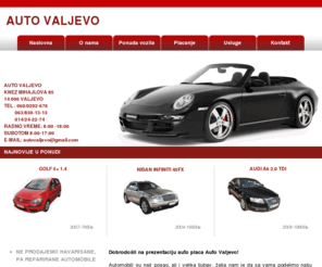 autovaljevo.com: www.autovaljevo.com - AUTO PLAC VALJEVO - prodaja, otkup i zamena polovnih automobila sa EURO3 i EURO4 standardom 
Firma AUTO VALJEVO D.O.O. bavi se otkupom, prodajom i zamenom polovnih automobila sa EURO3 i EURO4 standardom.