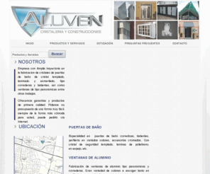 cristaleriaaluven.com: Aluven ::.: Cristaleria en Maracay - Puertas de baño, Ventanas de aluminio, Puertas de aluminio, Cristales esmerilados y biselados, Espejos En Maracay...
Cristalería Aluven, Cristaleria en Maracay, Edo. Aragua. Venezuela, Empresa con Amplia trayectoria en la fabricacion de cristales de puertas de baño de cristal templado, laminado y esmerilado, tipo correderas y batientes, asi como ventanas de tipo panoramicas entre otros trabajos..