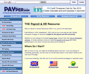 paypershop.com: Payroll News, Tools & Resources for UK Professionals
Payroll Resource with thousands of payroll articles and payroll news stories.  PayPerShop also features an extensive database of payroll and HR suppliers. Payroll, HR & Payroll Taxes - Free Payroll Resources from PayPerShop.com