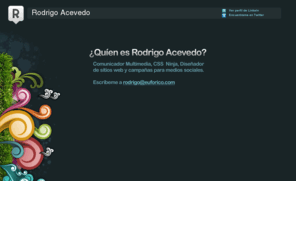 euforico.com: Rodrigo Acevedo Duarte, Comunicador Multimedia, CSS
Diseñador con experiencia avanzada en CSS, desarrollo de sitios web y campañas para medios sociales