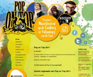 popopdetop.com: Muziekfestival Pop on Top 2011 : Cauberg Valkenburg : Home
21 mei 2011: Muziekfestival Pop on Top op de Cauberg te Valkenburg met o.a. Guus Meeuwis, Racoon, Jansse Bagge Bend en meer artiesten!