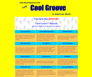 thecoolgroove.com: The Cool Groove!
Cool Groove Records' American music web site featuring music and musicians from the 1950s through the 2000s. Includes Lost Country, The Juke Jumpers, Hungry Chuck, Jim Colegrove, Jeff Gutcheon, N.D. Smart, Amos Garrett, Peter Ecklund, Great Speckled Bird, other related bands and musicians.