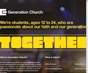 generationchurch.org: Generation Church
Generation Church (GC) is the youth ministry of The City Church in Seattle, WA for students in junior high, high school, and college.