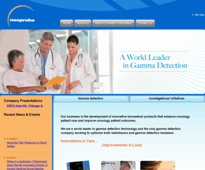 neoprobe.com: Neoprobe
Neoprobe, dedicated to improving the diagnosis and treatment of cancer, develops products based on radio-guided surgery, gamma-detection, injectable cancer-targeting agents, and cellular therapy.