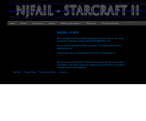 njfail.com: Starcraft II Tournaments
NJFAIL is a community site focused on Starcraft II, featuring pro-gaming news and information, videos, strategy, and replays, casts, and the latest info from Blizzard.