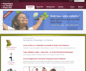 place555.com:  Repentigny, Le Gardeur, massage, traitement cellulite, épilation laser, dollarafilm, cours de yoga, cours d'anglais, electrolyse, extension de cils, endermologie
Repentigny, Le Gardeur, massage, traitement cellulite, épilation laser, dollarafilm, cours de yoga, cours d'anglais, electrolyse, extension de cils, endermologie...