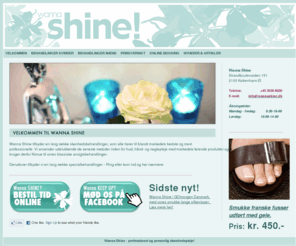 wannashine.dk: Wanna Shine - Københavns mest eksklusive skønhedsklinik og kosmetolog
Wanna Shine tilbyder en lang række skønhedsbehandlinger, som alle
hører til blandt markedets bedste og mest professionelle