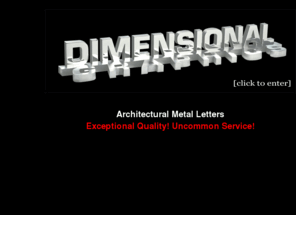 dimensionalgraphics.com: Dimensional Graphics
Custom metal letters and logos in stainless steel, brass, bronze, copper, aluminum and steel