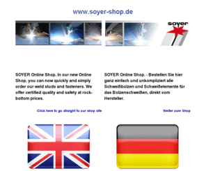 world-of-studwelding.com: Heinz Soyer Bolzenschweißtechnik GmbH
SOYER Onlineshop - Alle Schweissbolzen einfach online bestellen. Direkt vom Hersteller.