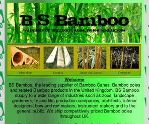 bs-bamboo.com: bamboo,bamboo canes,bamboo poles and bamboo fencing
bs bamboo supplies, suppliers of top quality bamboo canes, bamboo poles and related bamboo protucts across the united kingdom.