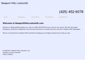 newporthillslocksmith.com: Newport Hills LOCKSMITH SERVICES. (425) 452-6078 Automotive,Residential,Commercial Locksmiths in Newport Hills -NewportHillsLocksmith.com
15 MIN ARIVAL.24 HR EMERGENCY LOCKSMITHS SERVICE in Newport Hills, Washington. (425) 452-6078 Commercial locksmith,Residential locksmith,Automotive locksmiths.Certified Registered Locksmiths. CALL (425) 452-6078 for Emergency Locksmith Company providing professional locksmith Fast Car, Truck, Home & Office Lock Out Services, Car, Truck, Home & Office Locks Changed, Installed & Repaired, Car, Truck, Home & Office Re-keys & Master Key Systems, High Security Locks Systems, Intercom System Repair & Installation, Panic Bars Installed, Peephole Installation.High Security Cylinder Changed & Re-Keyed, Closed Curcuit Television CCTV, Card Access Control Systems, Panic Devices, Safes, Combination Lock Change, Electronic Keypad and Keyless Entry, Alarm System Repair & Installation, File Cabinet Locks.Car, Home and Office Key Cutting & Key Replacement, Emergency Vehicle Opening, Emergency Trunk Opening, Extraction of Broken Keys, GM VAT Keys Duplication, High Security Vehicle Key Duplication,car lockouts,lockouts, New Ignition key and Transponder Chip Key Services.Locksmith - 24 hour emergency auto locksmith services in Locksmith Newport Hills WA. Find a local locksmith company for professional,fast,24/7 emergency automotive,residential and commercial,locksmith services.Find a local Locksmith in  Newport HillsWA.All our locksmiths are certified with the highest standerd traning.Call your local locksmith.(425) 452-6078