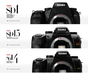 sigma-sd.com: SIGMA SD : Special Contents
Sigma SD1, Sigma SD15 and Sigma SD14. The world’s only integral, the FOVEON X3 three-layer, complete-color sensor. The camera that captures it all.