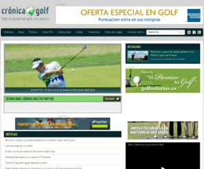 cronicagolf.es: Crónica Golf - Todo el mundo del golf a tu alcance
Crónica Golf es una web que ofrece un resumen de prensa de las noticias publicadas y una recopilación de artículos relacionados con nuestro querido deporte.