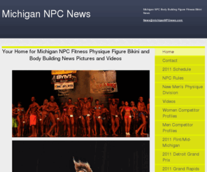 michigannpcnews.com: Michigan NPC Body Building Figure Fitness Bikini News - Your Home for Michigan NPC Fitness Physique Figure Bikini and Body Building News Pictures and Videos
Your home for Michigan NPC Bodybuilding Figure bikini and Fitness News pictures video Flint/Mid-Michgan photos on line now 