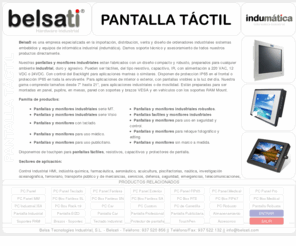 pantallatactil.org: Pantalla industrial - Belsati
Disponemos de  un modelo de pantalla o monitor para cada aplicacion y ambiente industrial, desde 8,4 hasta 21', con pantalla táctil y/o teclado para uso interior y exterior con IP65