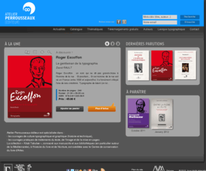 perrousseaux.org: Accueil, Atelier Perrousseaux Editeur
Atelier Perrousseaux, Editeur d'Ouvrages de culture typographique et graphique (histoire et technique), ouvrages pratiques de traitements du texte, de l'image et de la mise en pages. La collection « Kitab Tabulae », consacré aux manuscrits 