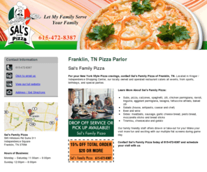 pizzafranklintn.com: Pizza Parlor Franklin, TN - Sal's Family Pizza 615-472-8387
Sal's Family Pizza provides Subs, pizza, calzones to Parlor Franklin,TN. Drop Off Service or Pick Up Available! 15% Off Total Order $20 or More. Call 6154728387