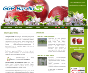 handlosad.com: HandloSad - produkcja, sprzedaż, dystrybucja owoców i warzyw
Handlosad jest firmą zajmującą się produkcją, sprzedażą i dystrybucją owoców i warzyw na rynku krajowym oraz eksportem na rynki zagraniczne.