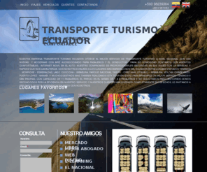 turismo-ecuador.net: TRANSPORTE TURISMO ECUADOR | MOMPICHE, OTAVALO, COTOPAXI, BANOS Y MUCHO MAS
Transporte turismo Ecuador te ofrece el mejor servicio de transporte a nivel nacional con vans rapidas, seguras, confortables. Visita los lugares mas bellos del Ecuador 