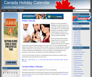 holidaycalendar.ca: Holiday Calendars - Wall and Desktop Calendars for Free
Free holiday calendars for use on your computer desktop, or as wall calendar. Free to print Canadian and American holiday calendars.