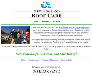 neroofcare.com: New England Roof Care, Roof-A-Cide Applicators in Connecticut
Roof Cleaning Information for Homeowners and Property Managers to learn how to keep roofs clean without the need for pressure cleaning or harsh chemicals