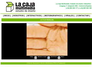 lacajamultimedia.com: Estudio de diseño interactivo, web 2.0, motiongraphics. La Caja Multimedia
La Caja Multimedia Estudio de diseño interactivo, web 2.0 , CDROM, comercio online, RSS, correo promocional