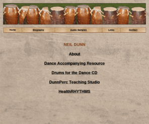 neildunnpercussion.com: neildunnpercussion
Neil Dunn Percussion, Homepage of Neil Dunn, percussionist, composer, Drums for the Dance, Dance Music, Music for dance